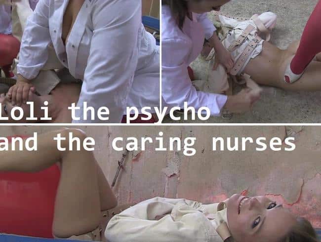 Loli the psycho & the caring nurses