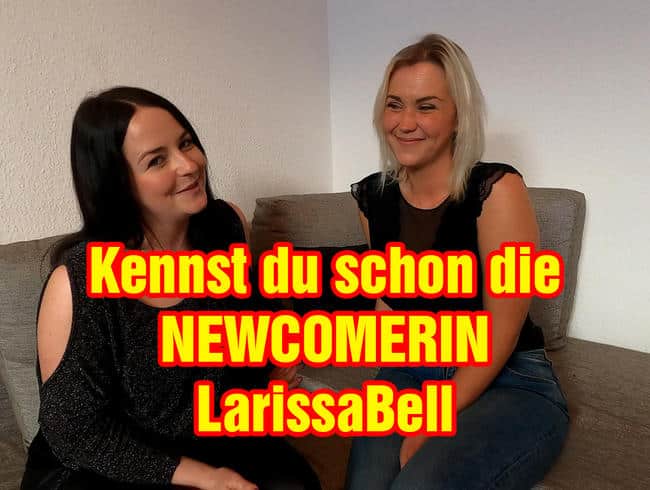 Kennst du schon die NEWCOMERIN LarissaBell?!