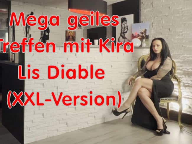 Mega geiles Treffen mit Kira Lis Diable (XXL-Version)